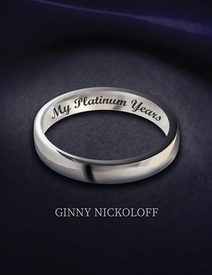 My Platinum Years by Nickoloff, Ginny