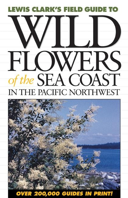 Wild Flowers of the Sea Coast: In the Pacific Northwest by Clark, Lewis J.