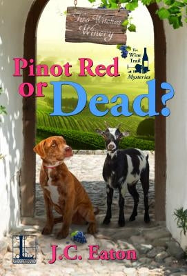 Pinot Red or Dead? by Eaton, J. C.