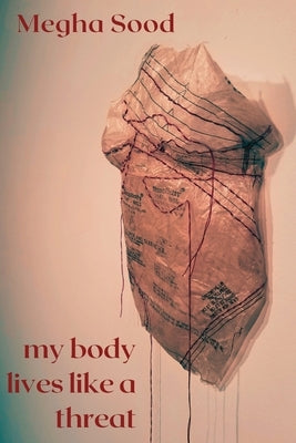 My Body Lives Like a Threat by Sood, Megha
