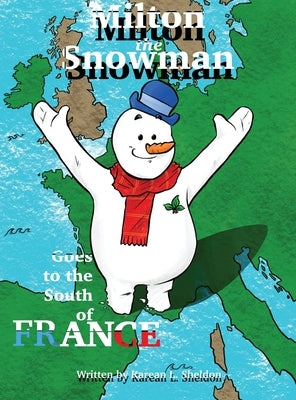 Milton the Snowman Goes to the South of France by Sheldon, Karean L.