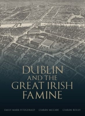 Dublin and the Great Irish Famine by Mark-Fitzgerald, Emily