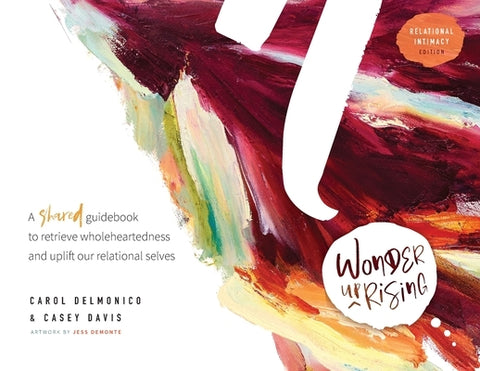 Wonder upRising: Relational Intimacy Edition: Shared Guidebook by Delmonico, Carol