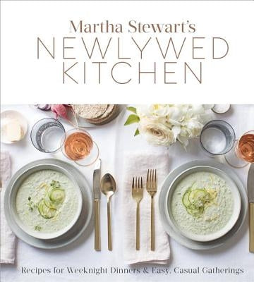 Martha Stewart's Newlywed Kitchen: Recipes for Weeknight Dinners and Easy, Casual Gatherings: A Cookbook by Martha Stewart Living Magazine