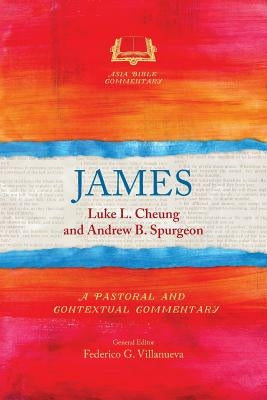 James: A Pastoral and Contextual Commentary by Cheung, Luke L.