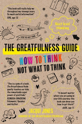 The Greatfulness Guide: Next Level Thinking - How to Think, Not What to Think by Jones, Jacqui