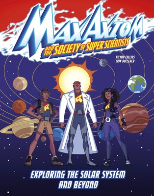 Exploring the Solar System and Beyond: A Max Axiom Super Scientist Adventure by Collins, Ailynn