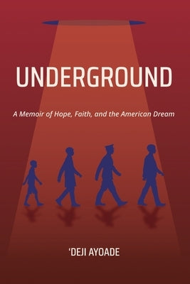 Underground: A Memoir of Hope, Faith, and the American Dream by Ayoade, 'Deji