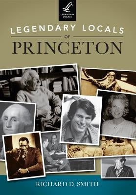 Legendary Locals of Princeton, New Jersey by Smith, Richard D.