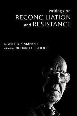 Writings on Reconciliation and Resistance by Campbell, Will D.