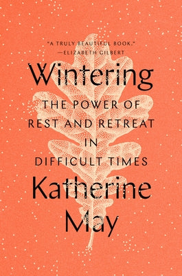 Wintering: The Power of Rest and Retreat in Difficult Times by May, Katherine