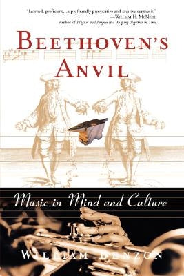 Beethoven's Anvil: Music in Mind and Culture by Benzon, William