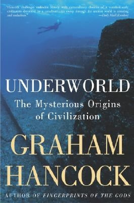 Underworld: The Mysterious Origins of Civilization by Hancock, Graham