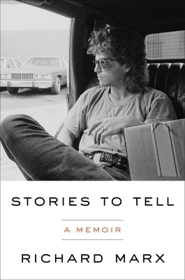 Stories to Tell: A Memoir by Marx, Richard