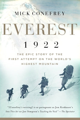 Everest 1922: The Epic Story of the First Attempt on the World's Highest Mountain by Conefrey, Mick