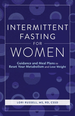 Intermittent Fasting for Women: Guidance and Meals Plans to Reset Your Metabolism and Lose Weight by Russell, Loris, MS Rd Cssd