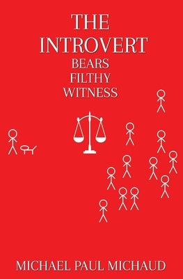 The Introvert Bears Filthy Witness by Michaud, Michael Paul