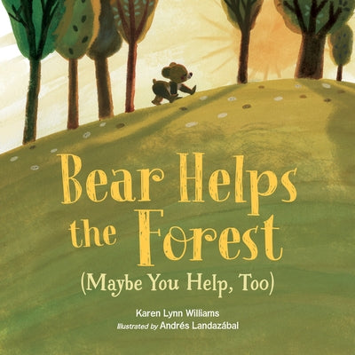 Bear Helps the Forest (Maybe You Help, Too) by Williams, Karen Lynn