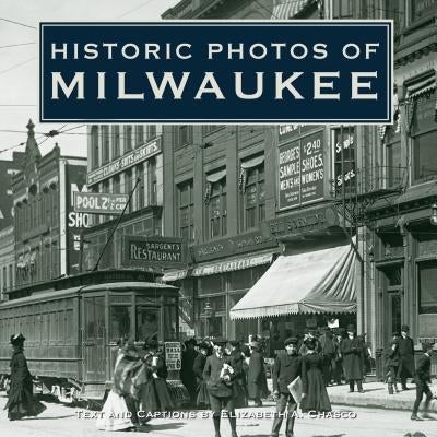 Historic Photos of Milwaukee by Chasco, Elizabeth