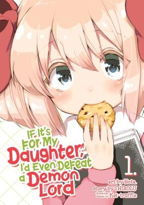 If It's for My Daughter, I'd Even Defeat a Demon Lord (Manga) Vol. 1 by Hota