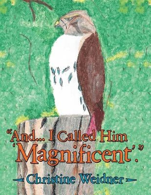 "And... I Called Him 'Magnificent'." by Weidner, Christine