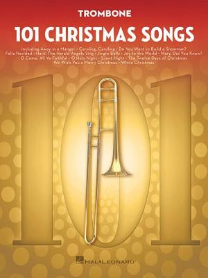 101 Christmas Songs: For Trombone by Hal Leonard Corp