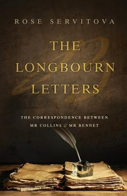 The Longbourn Letters: The Correspondence between Mr Collins & Mr Bennet by Servitova, Rose