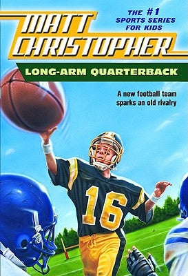 Long Arm Quarterback: A New Football Team Sparks an Old Rivalry by Christopher, Matt