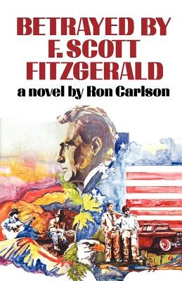 Betrayed by F. Scott Fitzgerald by Carlson, Ron