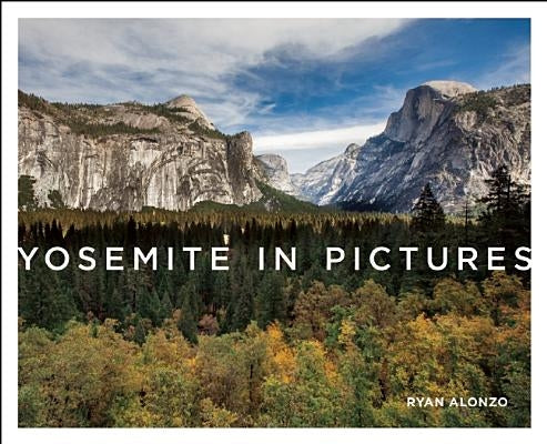 Yosemite in Pictures by Alonzo, Ryan