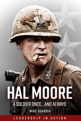 Hal Moore: A Soldier Once...and Always by Guardia, Mike