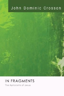 In Fragments by Crossan, John Dominic