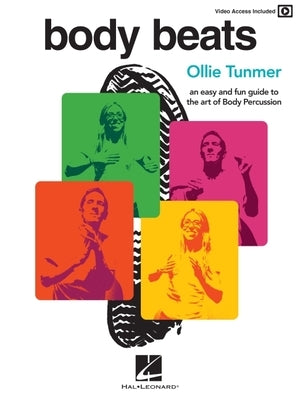 Body Beats: An Easy and Fun Guide to the Art of Body Percussion with Video Access Included: An Easy and Fun Guide to the Art of Body Percussion by Tunmer, Ollie