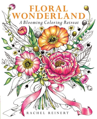 Floral Wonderland: A Blooming Coloring Retreat by Reinert, Rachel