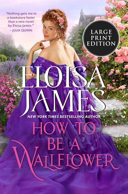 How to Be a Wallflower: A Would-Be Wallflowers Novel by James, Eloisa