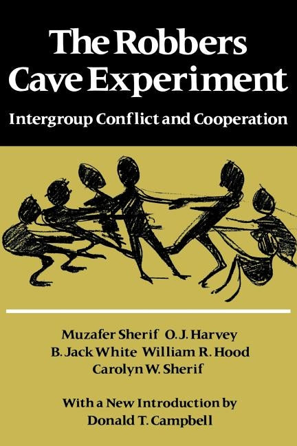 The Robbers Cave Experiment: Intergroup Conflict and Cooperation. [orig. Pub. as Intergroup Conflict and Group Relations] by Sherif, Muzafer