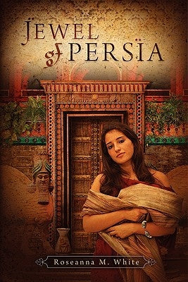 Jewel of Persia by White, Roseanna M.