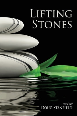 Lifting Stones: Poems by Stanfield, Doug