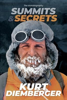 Summits and Secrets: The Kurt Diemberger autobiography by Diemberger, Kurt