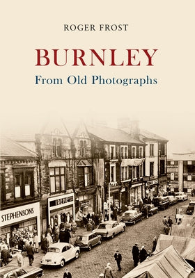 Burnley from Old Photographs by Frost, Roger
