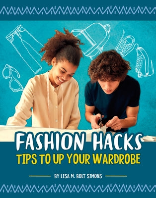 Fashion Hacks: Tips to Up Your Wardrobe by Simons, Lisa M. Bolt