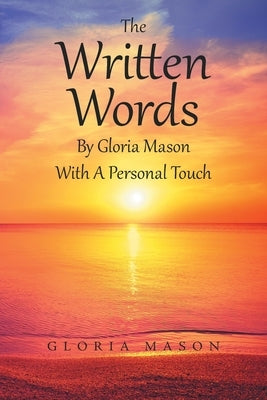 The Written Words by Gloria Mason with a Personal Touch by Mason, Gloria