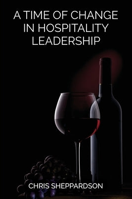 A Time of Change in Hospitality Leadership by Sheppardson, Chris
