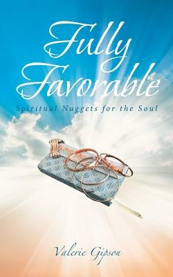 Fully Favorable: Spiritual Nuggets for the Soul by Gipson, Valerie
