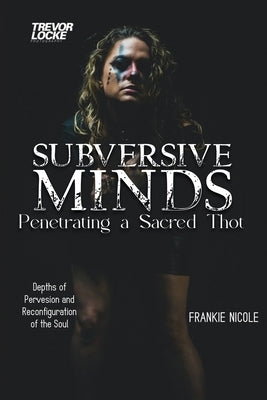 Subversive Minds: Penetrating a Sacred THOT by Nicole, Frankie