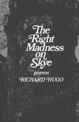 The Right Madness on Skye: Poems by Hugo, Richard