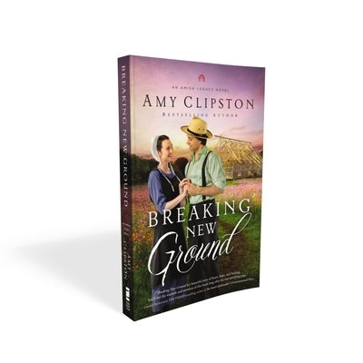 Breaking New Ground by Clipston, Amy