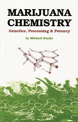 Marijuana Chemistry: Genetics, Processing, Potency by Starks, Michael