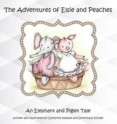 The Adventures of Elsie and Peaches: An Elephant and Piglet Tale by Hampel, Catherine