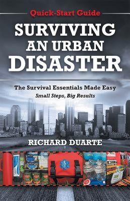 Surviving An Urban Disaster: Quick-Start Survival Guide by Duarte, Richard